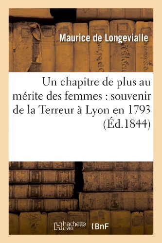 Stock image for Un chapitre de plus au mrite des femmes souvenir de la Terreur Lyon en 1793 Histoire for sale by PBShop.store US
