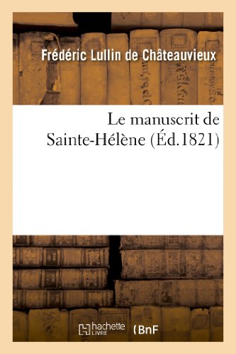 Imagen de archivo de Le manuscrit de SainteHlne, publi pour la premire fois avec des notes de Napolon Histoire a la venta por PBShop.store US