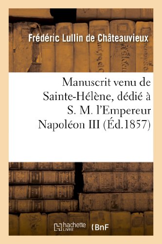 Imagen de archivo de Manuscrit venu de SainteHlne, ddi S M l'Empereur Napolon III Histoire a la venta por PBShop.store US