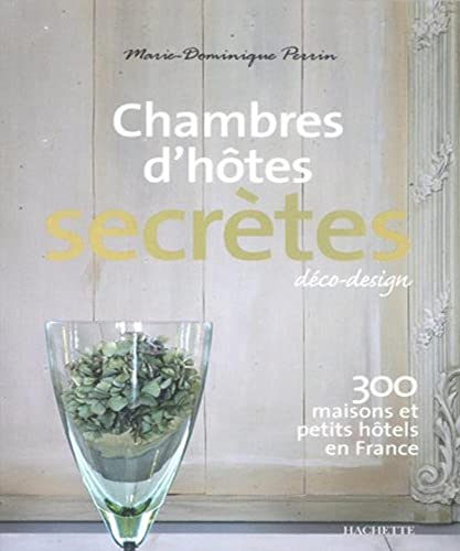 Stock image for Chambres d'hôtes secrètes : 300 maisons et petits hôtels en France for sale by AwesomeBooks