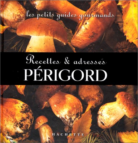 Imagen de archivo de Les Petits Guides gourmands - Prigord : Recettes et adresses a la venta por Ammareal