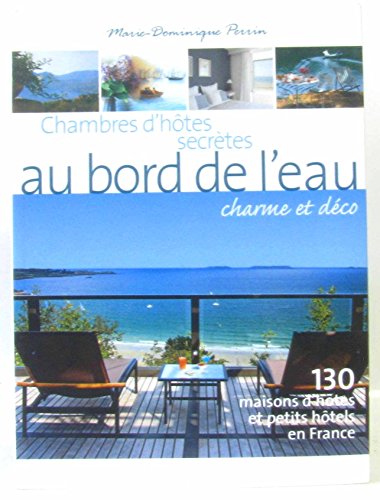 Imagen de archivo de Chambres d'htes secrtes au bord de l'eau : 130 Maisons d'htes et petits htels en France a la venta por Ammareal