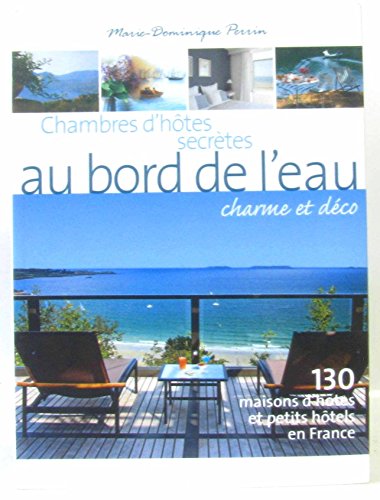 Stock image for Chambres d'htes secrtes au bord de l'eau : 130 Maisons d'htes et petits htels en France for sale by Ammareal