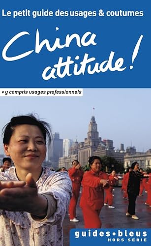 Imagen de archivo de China Attitude ! Le petit guide des usages et coutumes: Chine, guide, usages et coutumes (Hors srie - Guide Bleu) (French Edition) a la venta por Better World Books