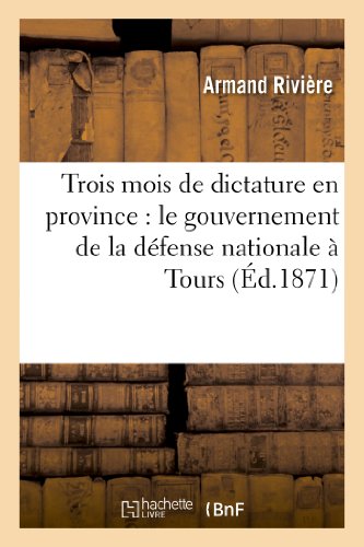 Stock image for Trois Mois de Dictature En Province: Le Gouvernement de la Dfense Nationale  Tours (Sciences Sociales) (French Edition) for sale by Lucky's Textbooks