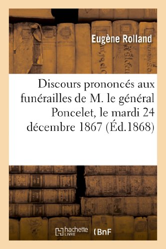 Stock image for Discours Prononcs Aux Funrailles de M. Le Gnral Poncelet, Le Mardi 24 Dcembre 1867 (Histoire) (French Edition) for sale by Lucky's Textbooks