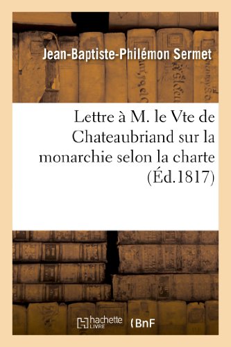 Stock image for Lettre  M. Le Vte de Chateaubriand Sur La Monarchie Selon La Charte (Histoire) (French Edition) for sale by Lucky's Textbooks