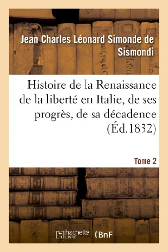 9782012468795: Histoire de la Renaissance de la libert en Italie, de ses progrs. Tome 2