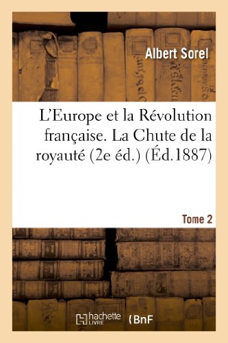 Stock image for L'Europe Et La Rvolution Franaise. Tome 2, La Chute de la Royaut (2e d.) (Histoire) (French Edition) for sale by Lucky's Textbooks