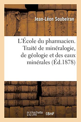 Beispielbild fr L'cole Du Pharmacien. Trait de Minralogie, de Gologie Et Des Eaux Minrales (Sciences) (French Edition) zum Verkauf von Lucky's Textbooks