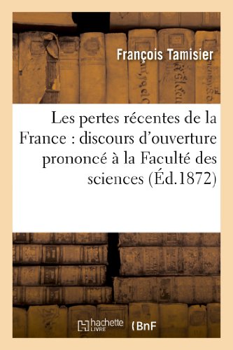 Imagen de archivo de Les pertes rcentes de la France discours d'ouverture prononc la Facult des sciences Histoire a la venta por PBShop.store US