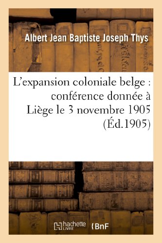 Stock image for L'Expansion Coloniale Belge: Confrence Donne  Lige Le 3 Novembre 1905 (Histoire) (French Edition) for sale by Lucky's Textbooks