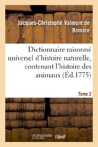 Stock image for Dictionnaire raisonne universel d'histoire naturelle, contenant l'histoire des animaux. Tome 2 for sale by Chiron Media