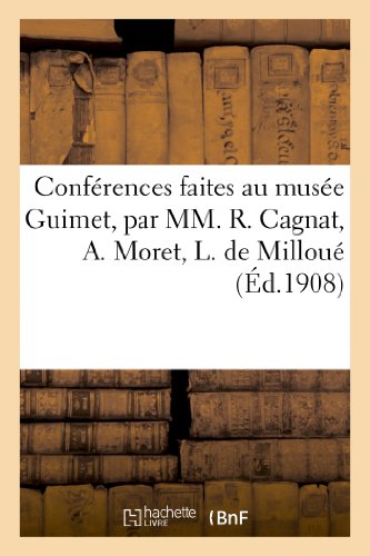 9782012484405: Confrences faites au muse Guimet, par MM. R. Cagnat, A. Moret, L. de Millou, E. Pottier: , Dr J.-J. Matignon, Salomon Reinach (Histoire)