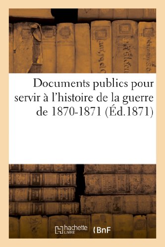 Stock image for Documents publics pour servir  l'histoire de la guerre de 1870-1871 (French Edition) for sale by Lucky's Textbooks