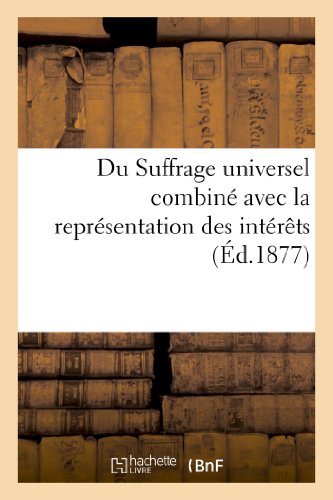 Du Suffrage Universel Combinand#xef;and#xbf;and#xbd; Avec La Reprand#xef;and#xbf;and#xbd;sentation Des Intand#xef;and#xbf;and#xbd;rand#xef;and#xbf;and#xbd;ts - Sans Auteur