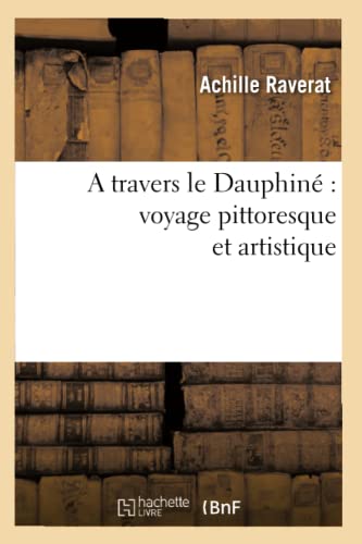 Imagen de archivo de A Travers Le Dauphin Voyage Pittoresque Et Artistique (Histoire) (French Edition) a la venta por Lucky's Textbooks