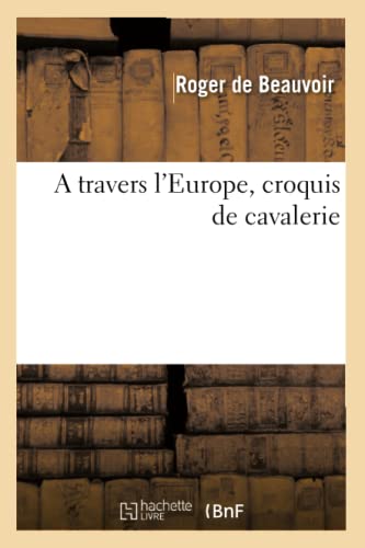 Beispielbild fr De Beauvoir, R: Travers L`Europe, Croquis de Cavalerie (Arts) zum Verkauf von Buchpark