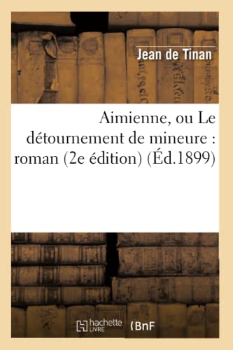 Imagen de archivo de Aimienne, Ou Le Dtournement de Mineure: Roman (2e dition) (d.1899) (Litterature) (French Edition) a la venta por Lucky's Textbooks