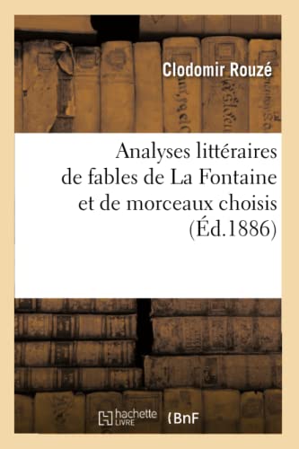 Stock image for Analyses littraires de fables de La Fontaine et de morceaux choisis, d1886 Litterature for sale by PBShop.store US