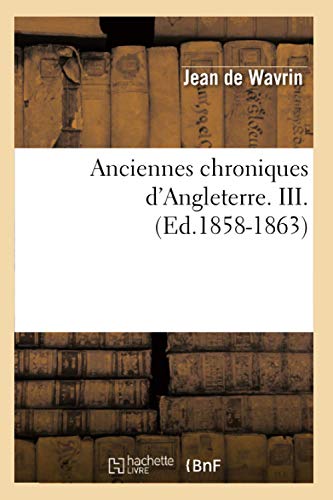 9782012522794: Anciennes Chroniques d'Angleterre. III. (Ed.1858-1863) (Histoire) (French Edition)
