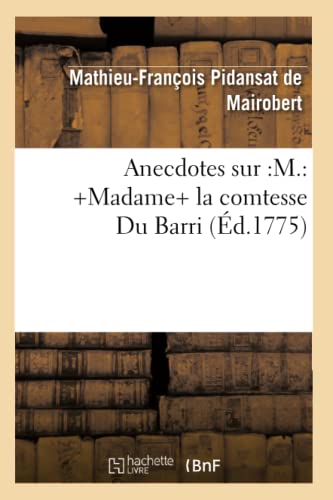 Stock image for Anecdotes Sur: M.: +Madame+ La Comtesse Du Barri (d.1775) (Histoire) (French Edition) for sale by Lucky's Textbooks