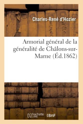 Imagen de archivo de Armorial Gnral de la Gnralit de Chlons-Sur-Marne (d.1862) (Histoire) (French Edition) a la venta por Lucky's Textbooks