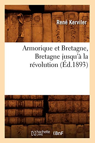 Stock image for Armorique Et Bretagne, Bretagne Jusqu' La Rvolution (d.1893) (Histoire) (French Edition) for sale by Lucky's Textbooks