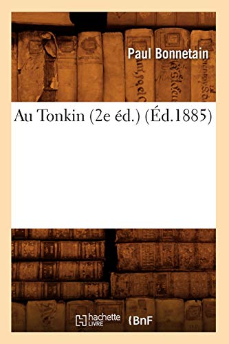 Imagen de archivo de Au Tonkin (2e d.) (d.1885) (Histoire) (French Edition) a la venta por Lucky's Textbooks