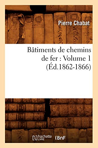 Imagen de archivo de Btiments de Chemins de Fer: Volume 1 (d.1862-1866) (Arts) (French Edition) a la venta por Lucky's Textbooks