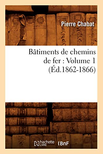 9782012525658: Btiments de chemins de fer: Volume 1 (d.1862-1866) (Arts)