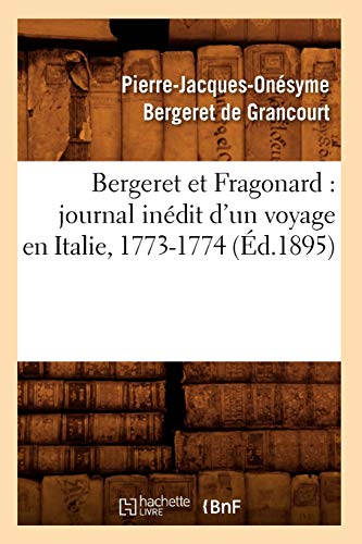 Beispielbild fr Bergeret Et Fragonard: Journal Indit d'Un Voyage En Italie, 1773-1774 (d.1895) (Histoire) (French Edition) zum Verkauf von Lucky's Textbooks