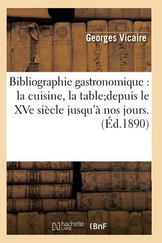 Stock image for Bibliographie gastronomique : la cuisine, la tabledepuis le XVe siecle jusqu'a nos jours.(Ed.1890) for sale by Chiron Media