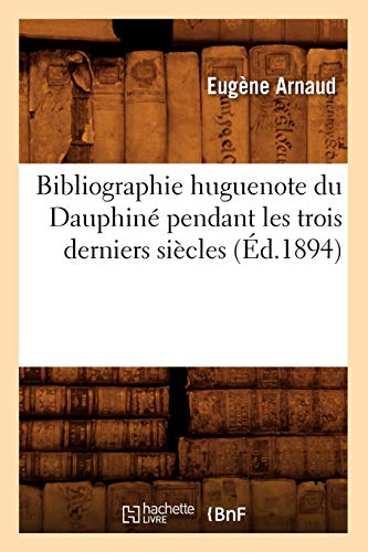 Stock image for Bibliographie Huguenote Dauphine Ed 1894 (French Edition) for sale by Ergodebooks