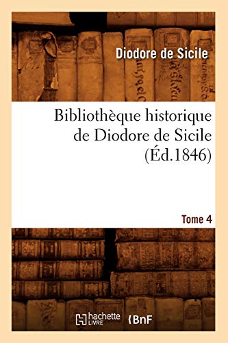 Imagen de archivo de Bibliothque Historique de Diodore de Sicile. Tome 4 (d.1846) (Histoire) (French Edition) a la venta por Lucky's Textbooks