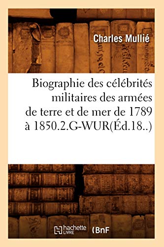 Stock image for Biographie Des Clbrits Militaires Des Armes de Terre Et de Mer de 1789  1850.2.G-Wur(d.18.) (Sciences Sociales) (French Edition) for sale by Lucky's Textbooks