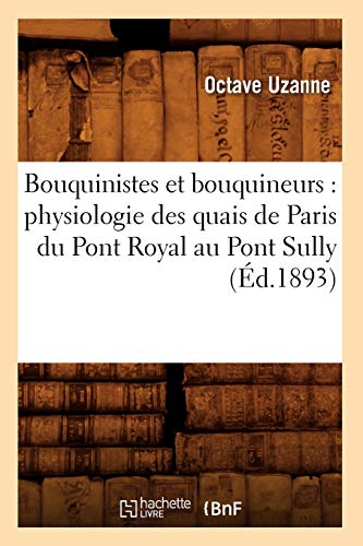 Stock image for Bouquinistes et bouquineurs : physiologie des quais de Paris du Pont Royal au Pont Sully (Ed.1893) for sale by Chiron Media