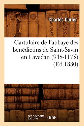 9782012527874: Cartulaire de l'abbaye des bénédictins de Saint-Savin en Lavedan (945-1175) (Éd.1880)