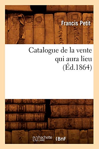 Beispielbild fr Catalogue de la Vente Qui Aura Lieu (d.1864) zum Verkauf von Buchpark