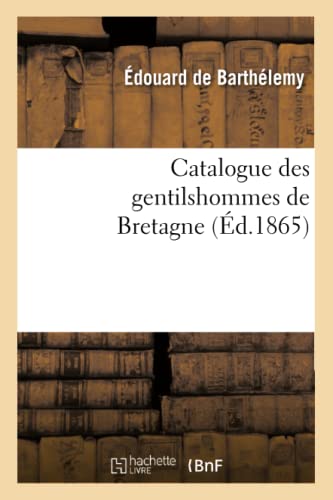 Stock image for Catalogue Des Gentilshommes de Bretagne (d.1865) (Histoire) (French Edition) for sale by Lucky's Textbooks