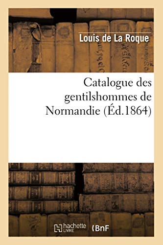 Beispielbild fr Catalogue Des Gentilshommes de Normandie (d.1864) (Histoire) (French Edition) zum Verkauf von Lucky's Textbooks