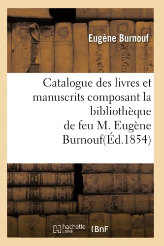 9782012528550: Catalogue Des Livres Et Manuscrits Composant La Bibliothque de Feu M. Eugne Burnouf(d.1854) (Litterature) (French Edition)
