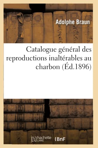 Beispielbild fr Catalogue Gnral Des Reproductions Inaltrables Au Charbon (d.1896) zum Verkauf von Buchpark