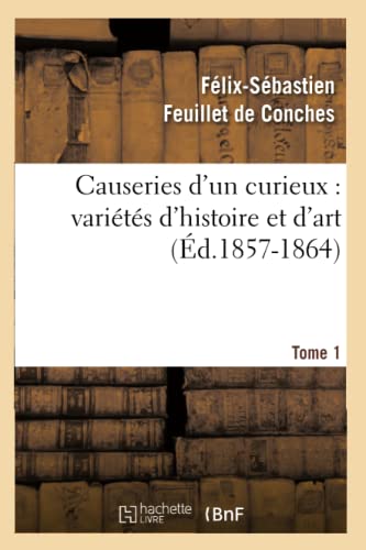 Stock image for Causeries d'Un Curieux: Varits d'Histoire Et d'Art, Tome 1 (d.1857-1864) (Arts) (French Edition) for sale by Lucky's Textbooks