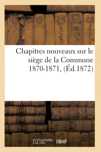 9782012529571: Chapitres Nouveaux Sur Le Sige de la Commune 1870-1871, (d.1872) (Litterature) (French Edition)