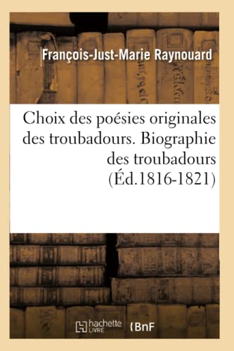 Imagen de archivo de Choix Des Posies Originales Des Troubadours. Biographie Des Troubadours (d.1816-1821) (Litterature) (French Edition) a la venta por Lucky's Textbooks