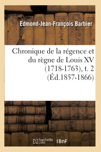 Stock image for Chronique de la Rgence Et Du Rgne de Louis XV (1718-1763), T. 2 (d.1857-1866) (Histoire) (French Edition) for sale by Lucky's Textbooks