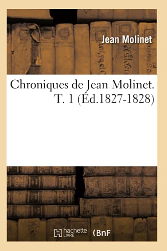 Imagen de archivo de Chroniques de Jean Molinet. T. 1 (d.1827-1828) (Histoire) (French Edition) a la venta por Lucky's Textbooks