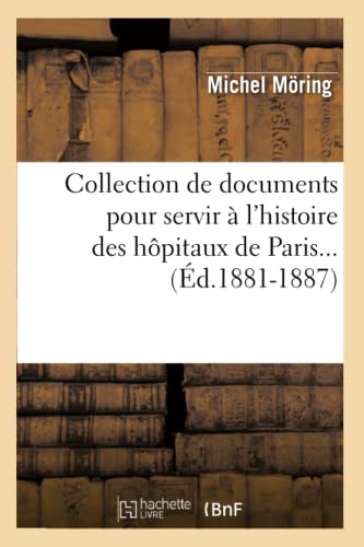 9782012531529: Collection de documents pour servir  l'histoire des hpitaux de Paris (d.1881-1887)