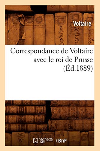 9782012533172: Correspondance de Voltaire avec le roi de Prusse (d.1889) (Littrature)